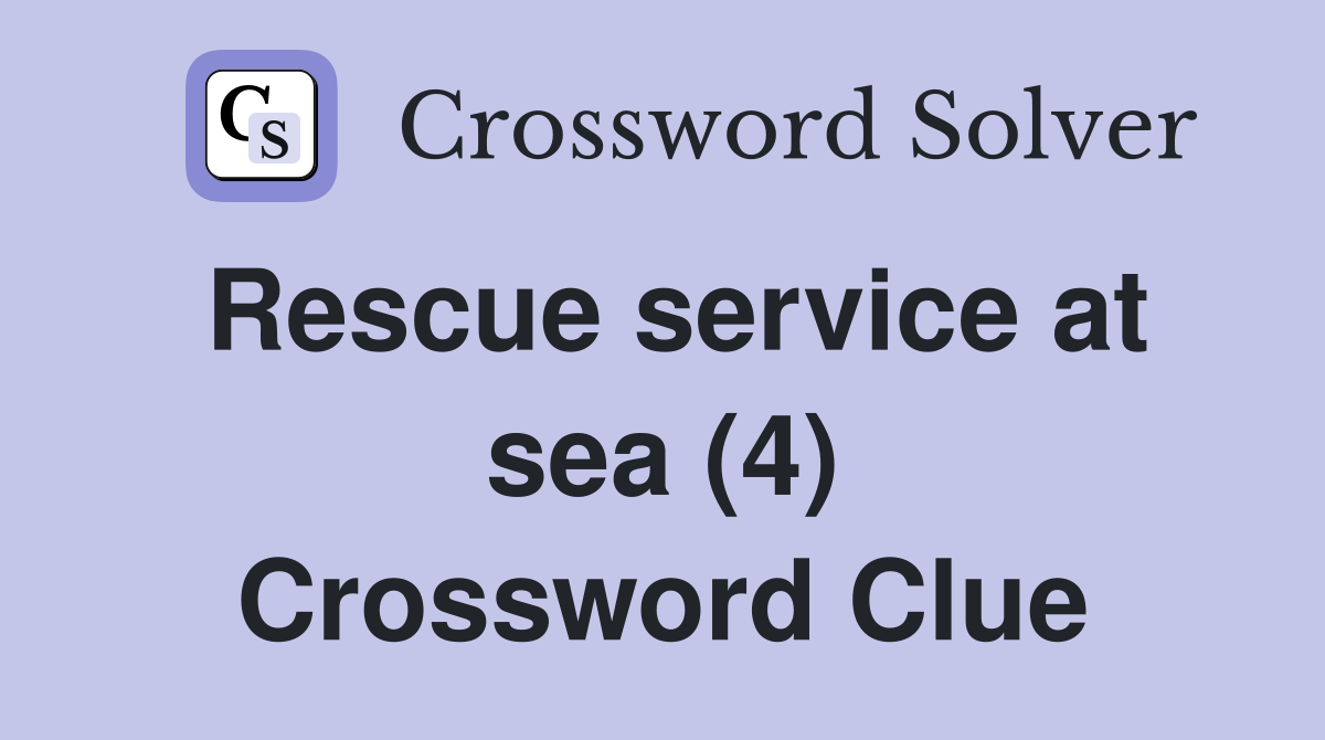 Rescue service at sea (4) Crossword Clue Answers Crossword Solver